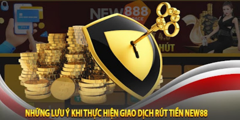 Những lưu ý quan trọng khi rút tiền New88 tại hệ thống nhà cái